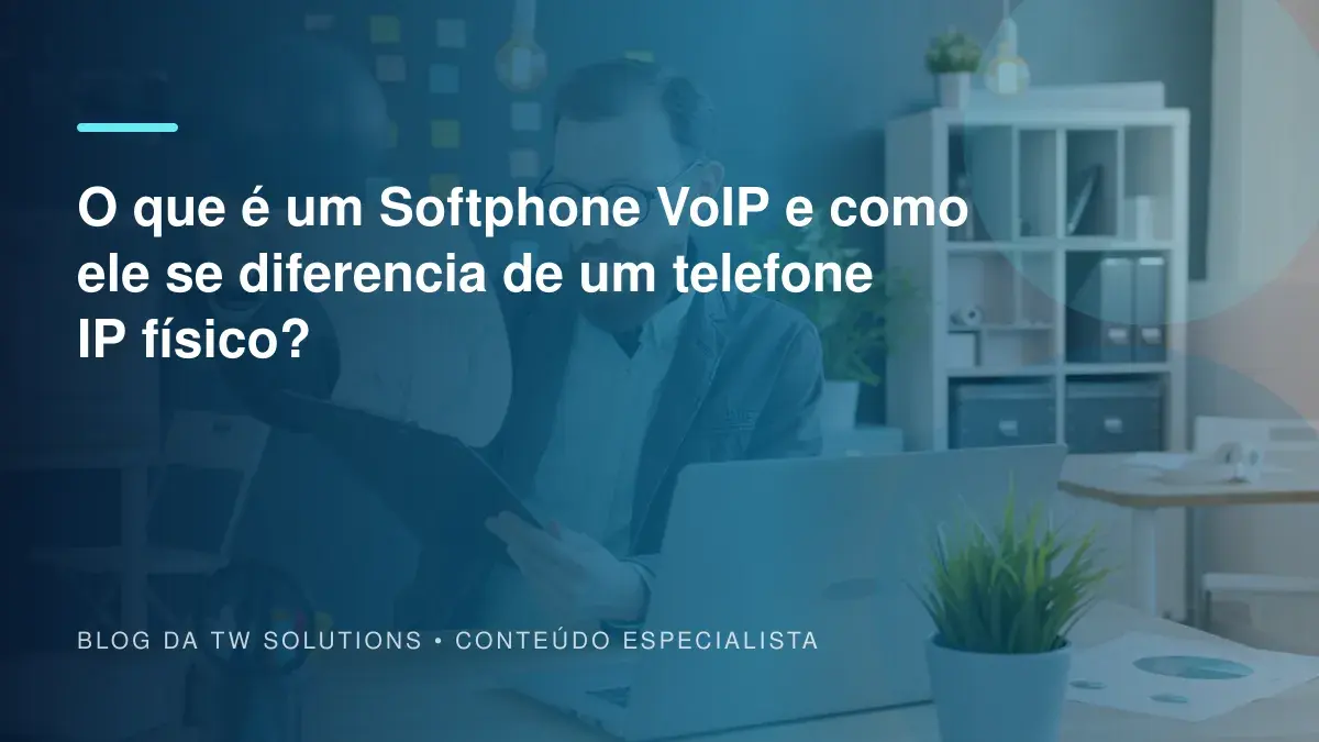 O que é um Softphone VoIP e como ele se diferencia de um telefone IP físico?
