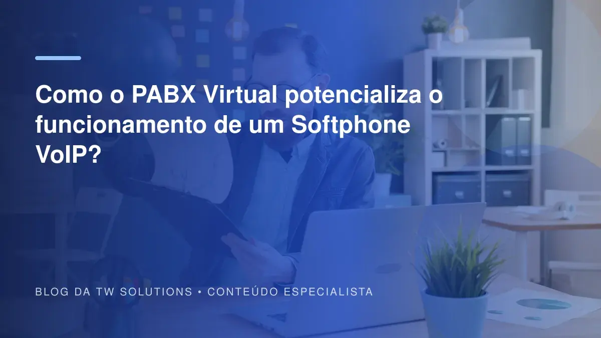 Como o PABX Virtual potencializa o funcionamento de um Softphone VoIP?