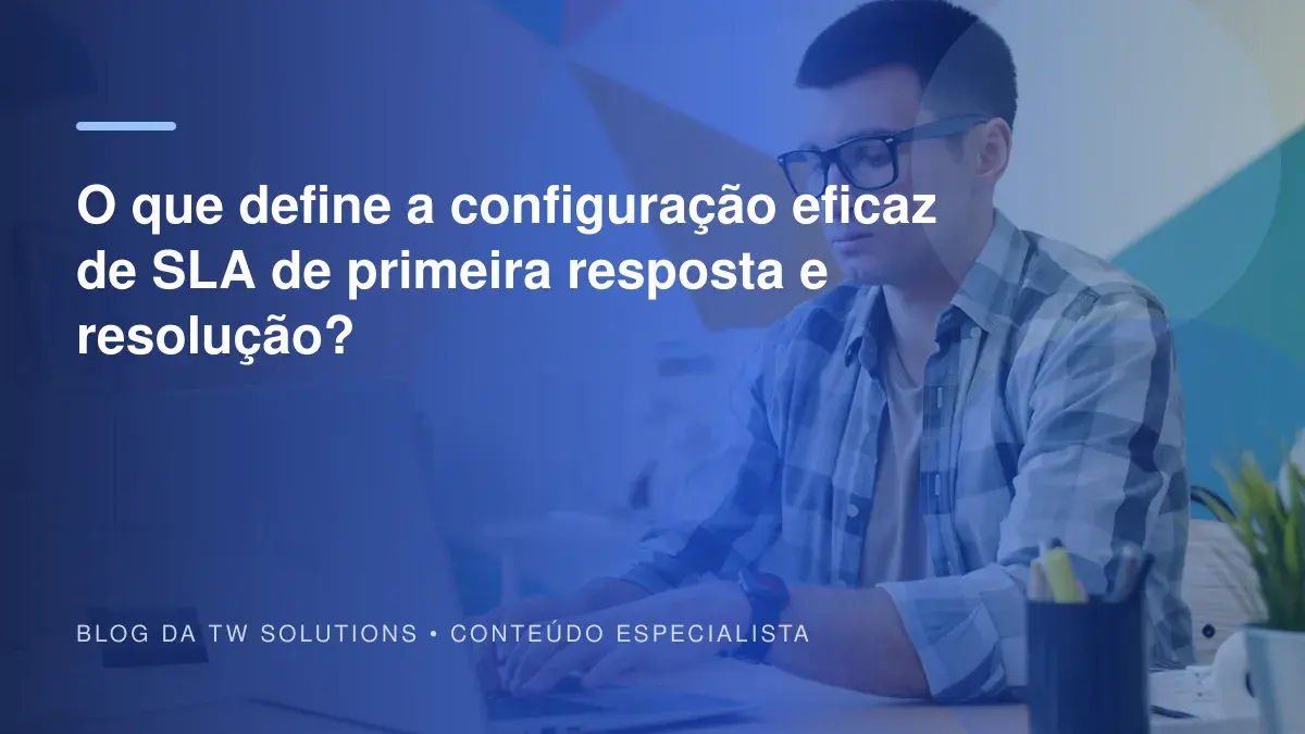 O que define a configuração eficaz de SLA de primeira resposta e resolução?