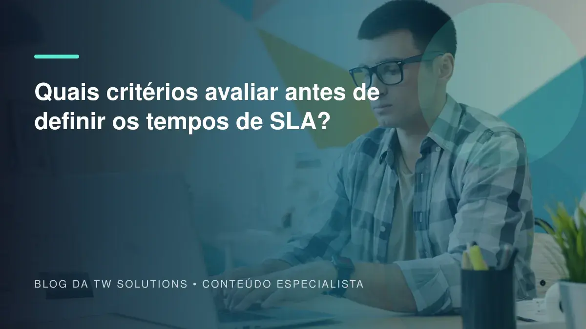 Quais critérios avaliar antes de definir os tempos de SLA?
