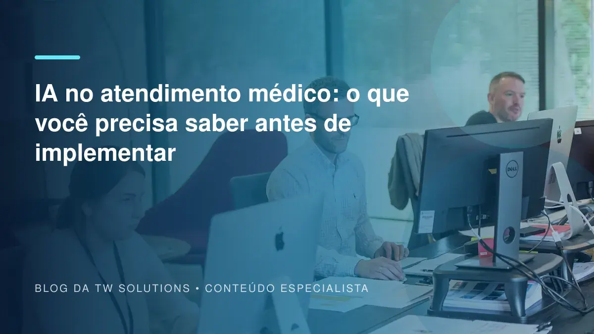 IA no atendimento médico: o que você precisa saber antes de implementar