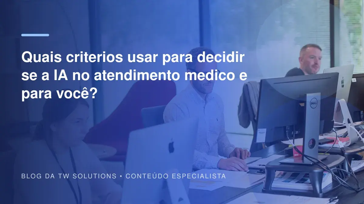 Quais criterios usar para decidir se a IA no atendimento medico e para você?