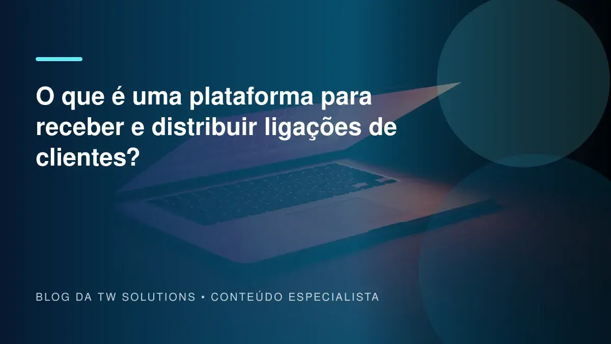 O que é uma plataforma para receber e distribuir ligações de clientes?