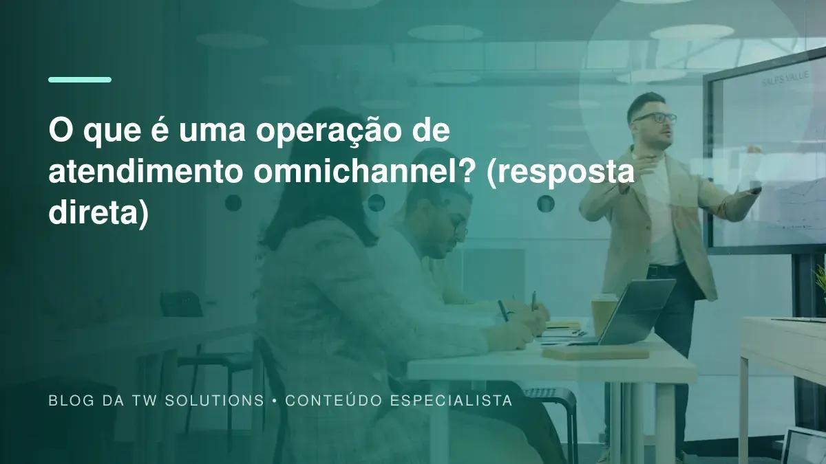 O que é uma operação de atendimento omnichannel? (resposta direta)