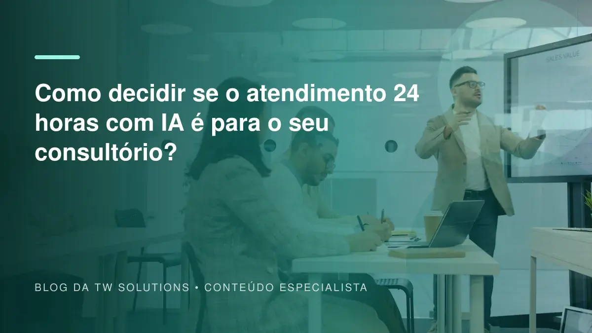 Como decidir se o atendimento 24 horas com IA é para o seu consultório?