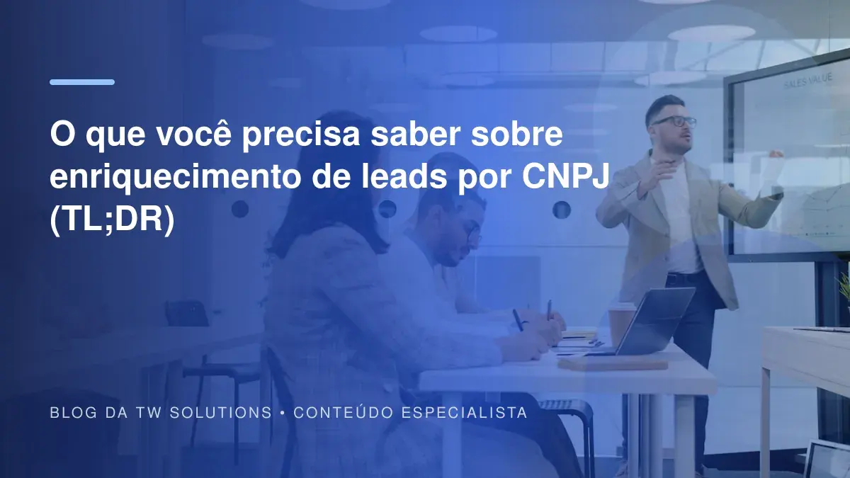 O que você precisa saber sobre enriquecimento de leads por CNPJ (TL;DR)