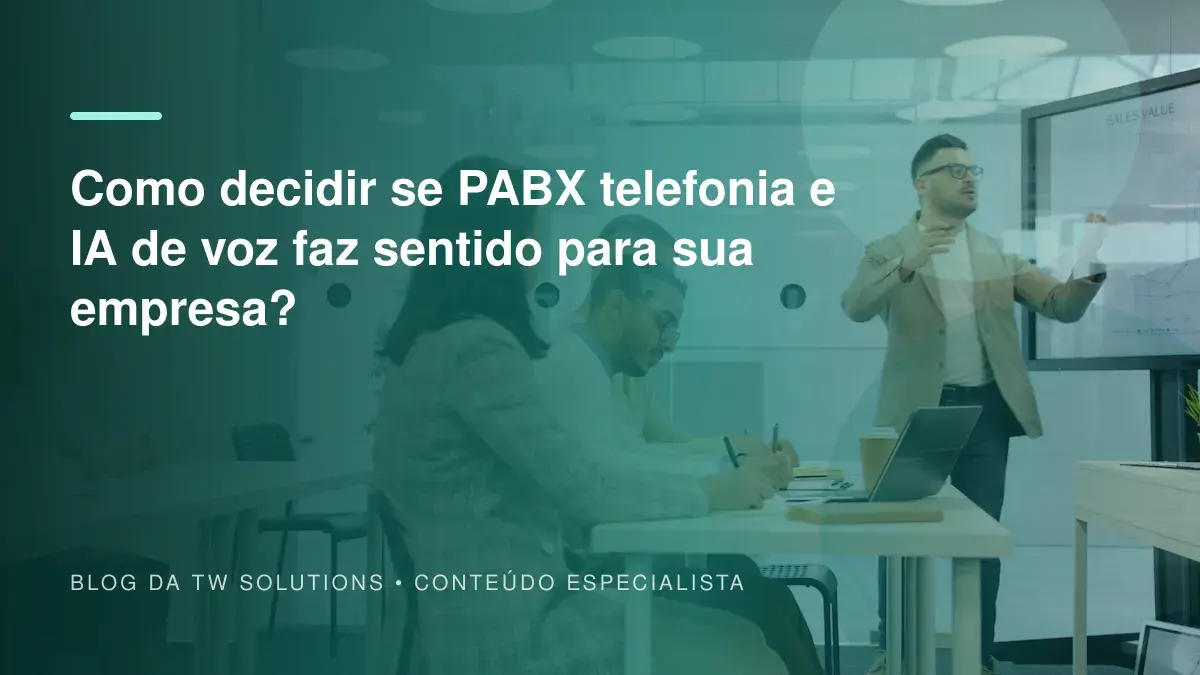 Como decidir se PABX telefonia e IA de voz faz sentido para sua empresa?