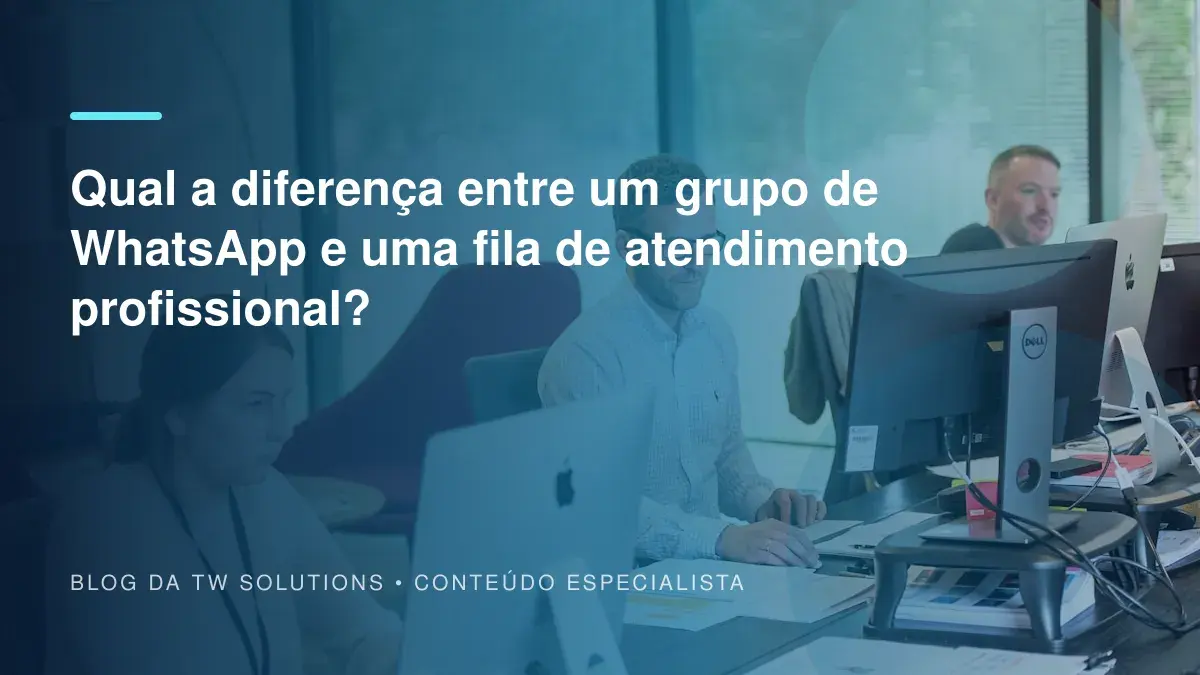 Qual a diferença entre um grupo de WhatsApp e uma fila de atendimento profissional?