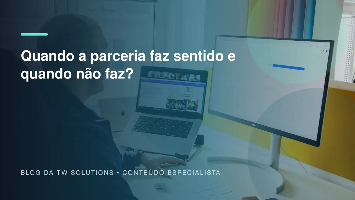 Quando a parceria faz sentido e quando não faz?