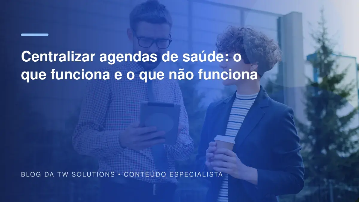 Centralizar agendas de saúde: o que funciona e o que não funciona