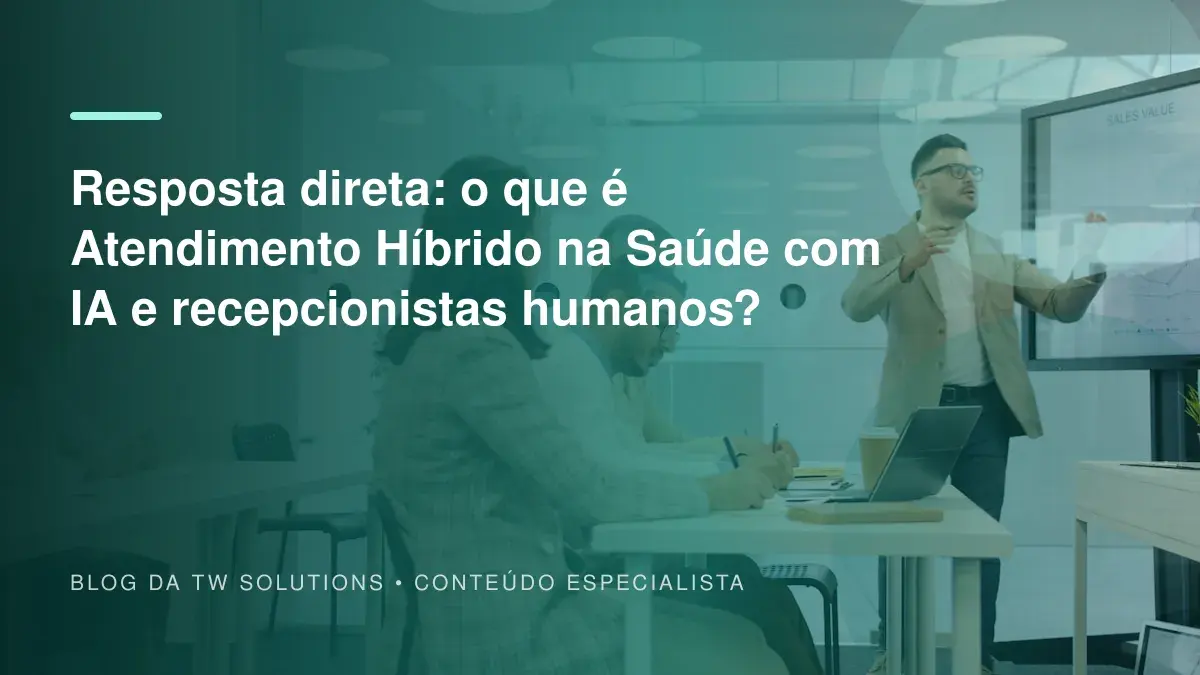 Resposta direta: o que é Atendimento Híbrido na Saúde com IA e recepcionistas humanos?