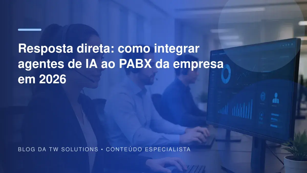 Resposta direta: como integrar agentes de IA ao PABX da empresa em 2026