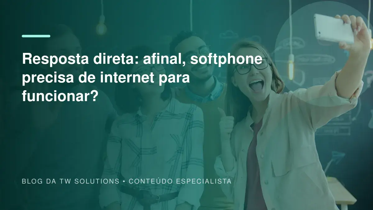 Resposta direta: afinal, softphone precisa de internet para funcionar?