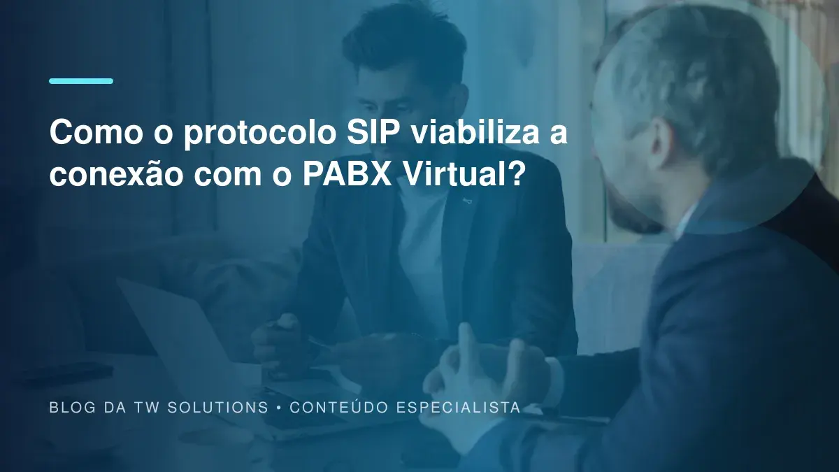 Como o protocolo SIP viabiliza a conexão com o PABX Virtual?