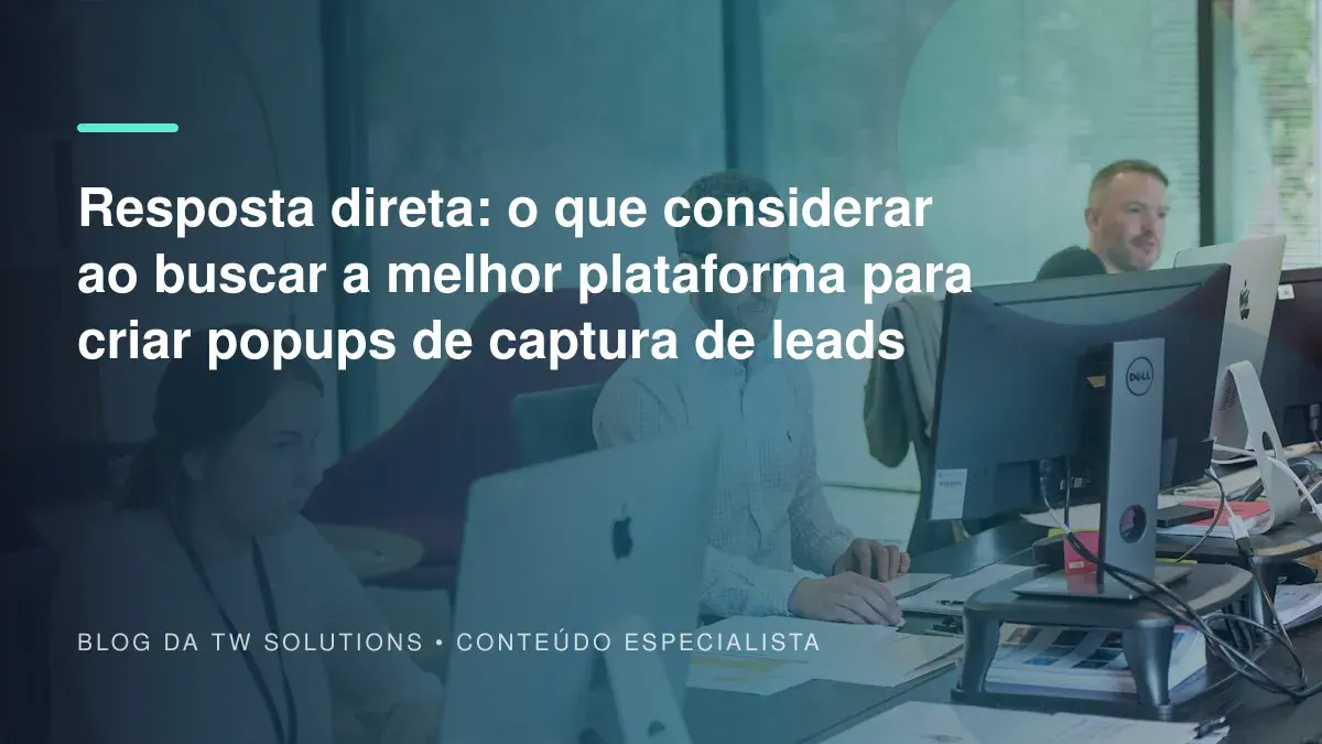 Resposta direta: o que considerar ao buscar a melhor plataforma para criar popups de captura de leads