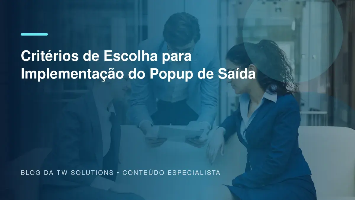 Critérios de Escolha para Implementação do Popup de Saída