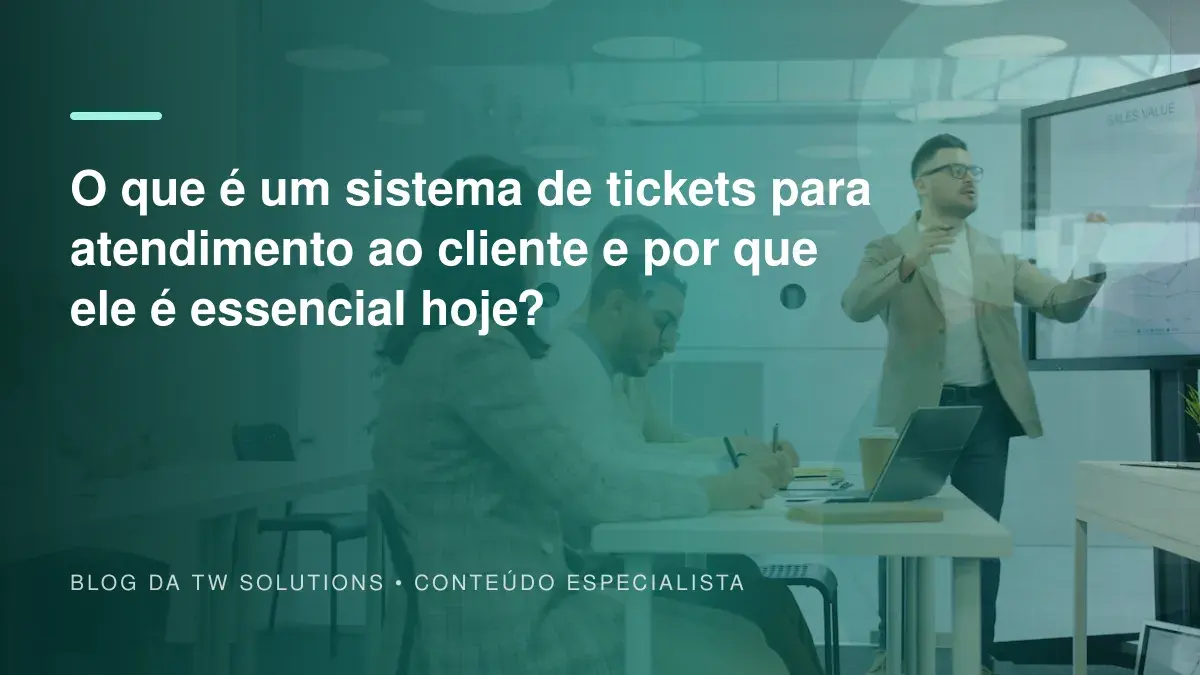 O que é um sistema de tickets para atendimento ao cliente e por que ele é essencial hoje?