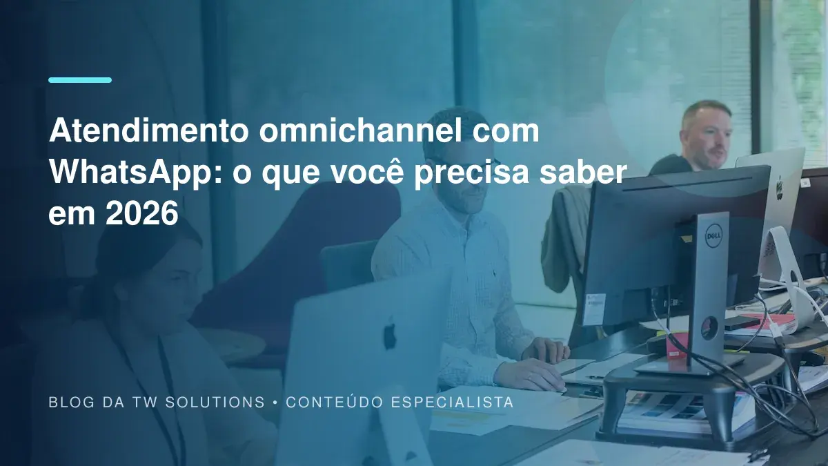 Atendimento omnichannel com WhatsApp: o que você precisa saber em 2026