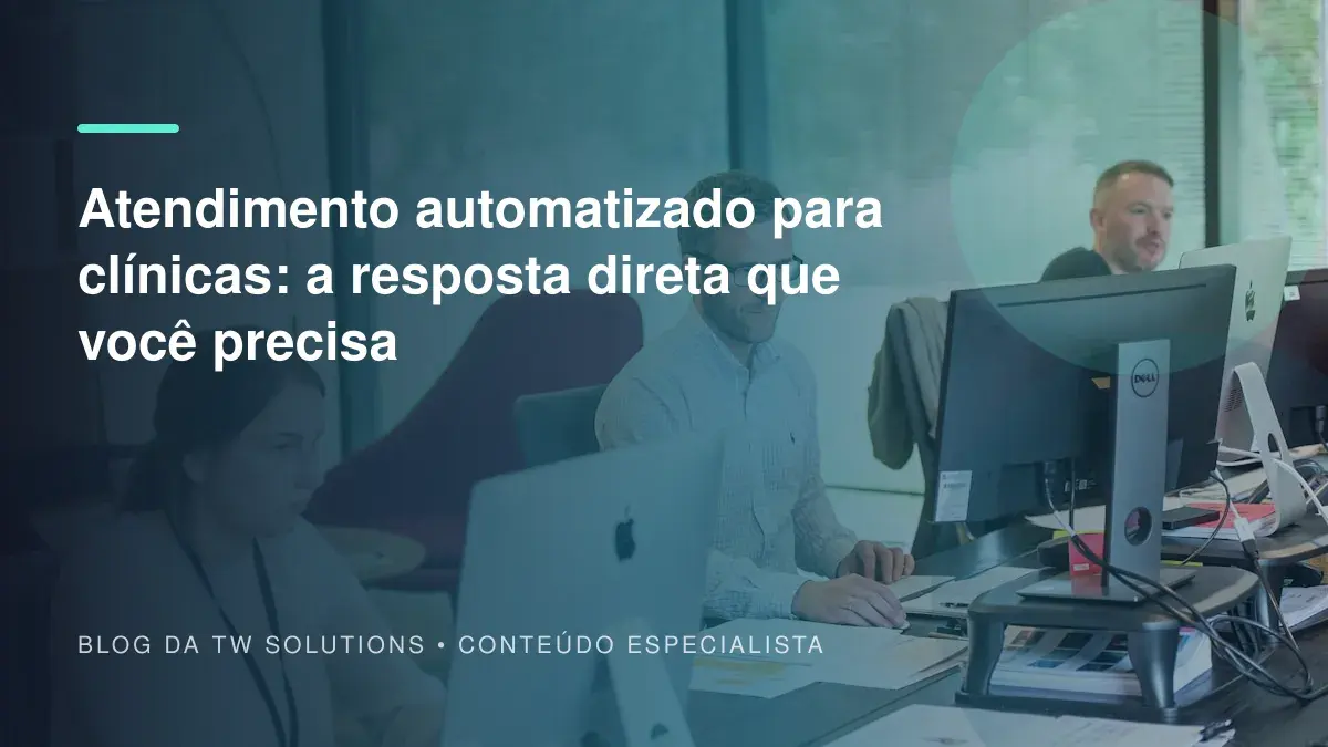 Atendimento automatizado para clínicas: a resposta direta que você precisa