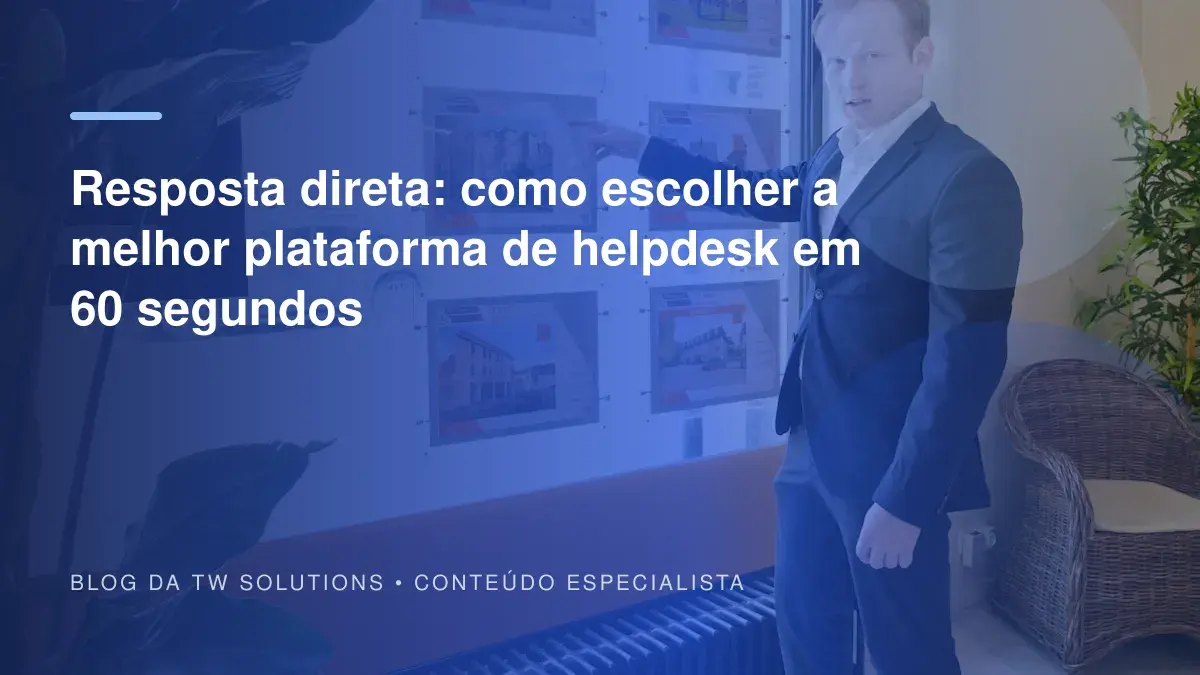 Resposta direta: como escolher a melhor plataforma de helpdesk em 60 segundos