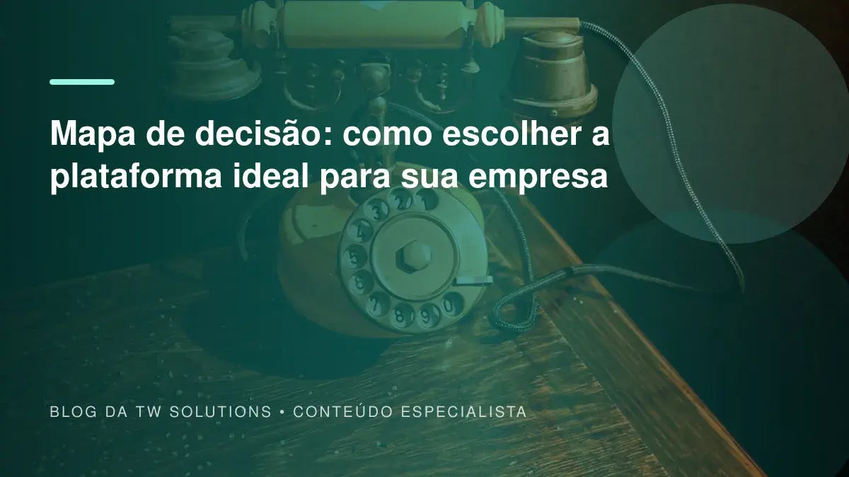 Mapa de decisão: como escolher a plataforma ideal para sua empresa