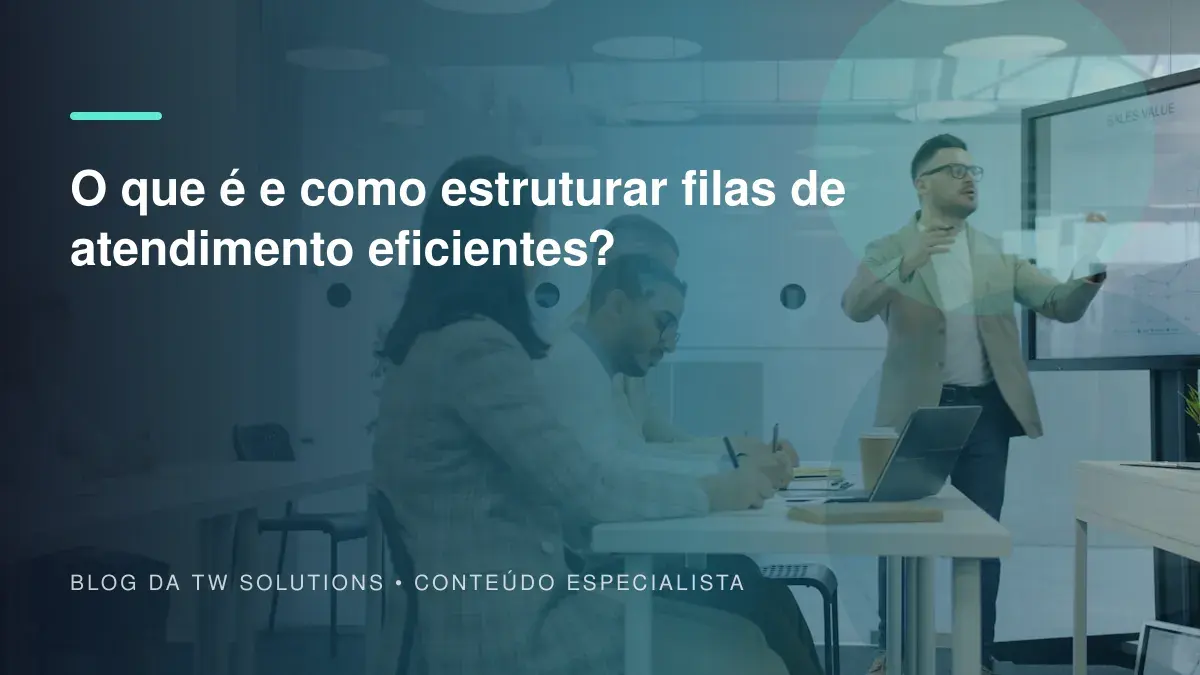 O que é e como estruturar filas de atendimento eficientes?