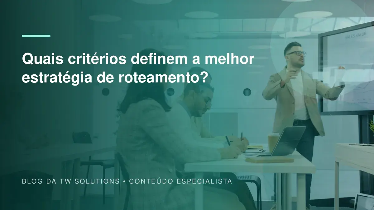Quais critérios definem a melhor estratégia de roteamento?