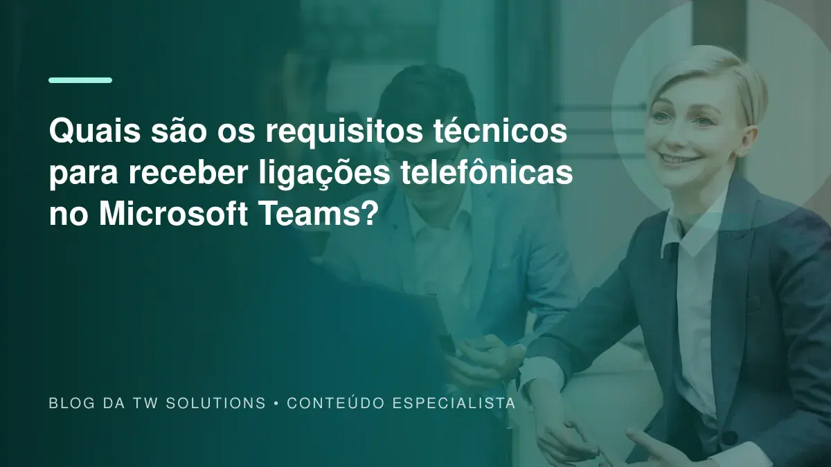 Quais são os requisitos técnicos para receber ligações telefônicas no Microsoft Teams?