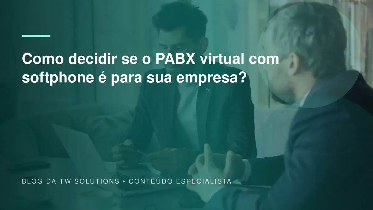 Como decidir se o PABX virtual com softphone é para sua empresa?