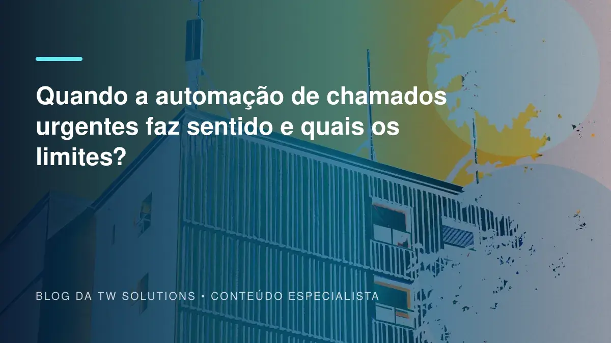 Quando a automação de chamados urgentes faz sentido e quais os limites?