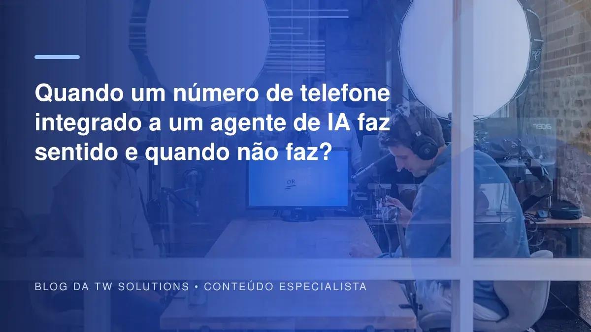 Quando um número de telefone integrado a um agente de IA faz sentido e quando não faz?