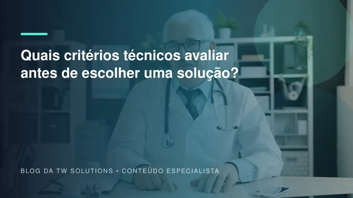 Quais critérios técnicos avaliar antes de escolher uma solução?