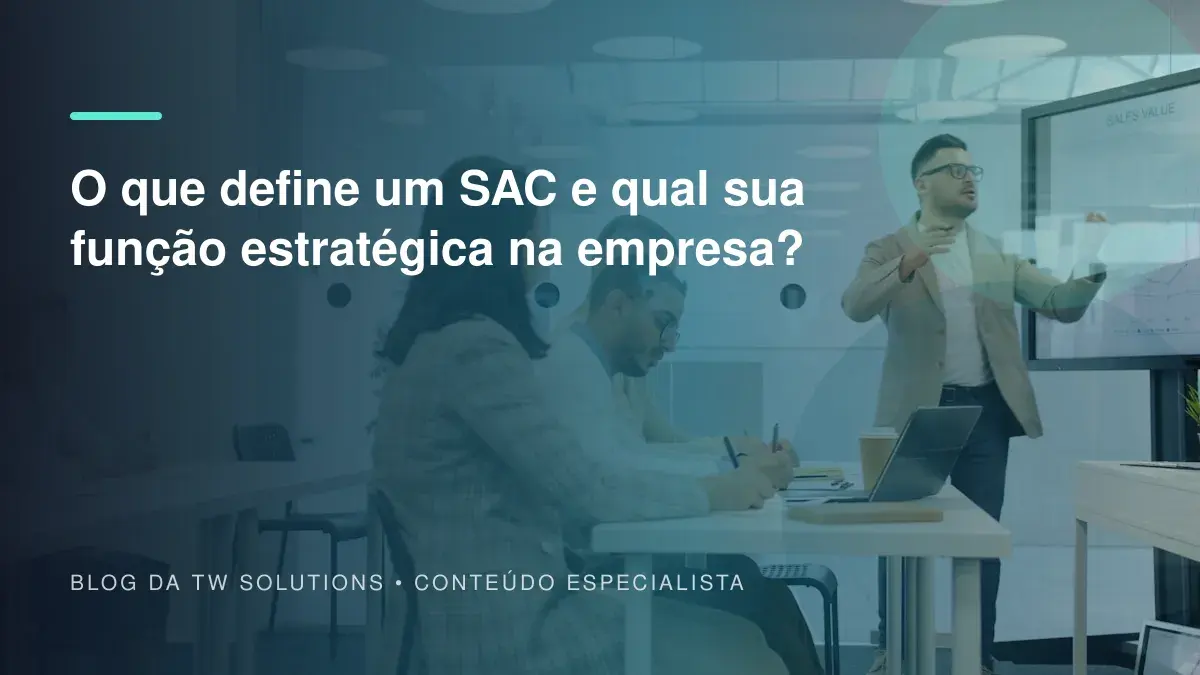 O que define um SAC e qual sua função estratégica na empresa?