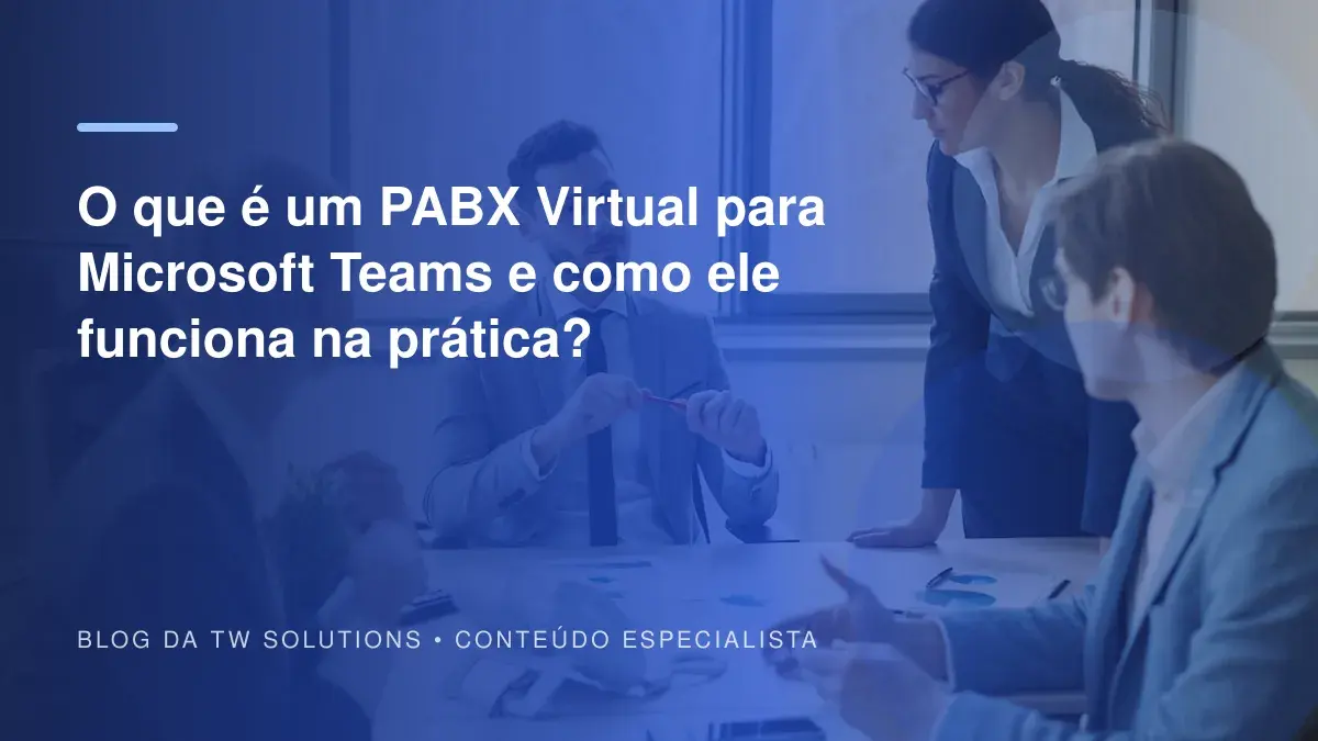 O que é um PABX Virtual para Microsoft Teams e como ele funciona na prática?