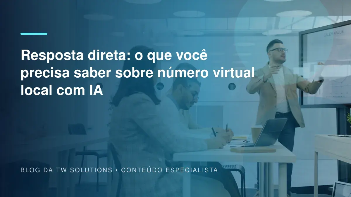 Resposta direta: o que você precisa saber sobre número virtual local com IA