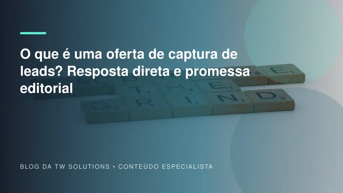 O que é uma oferta de captura de leads? Resposta direta e promessa editorial