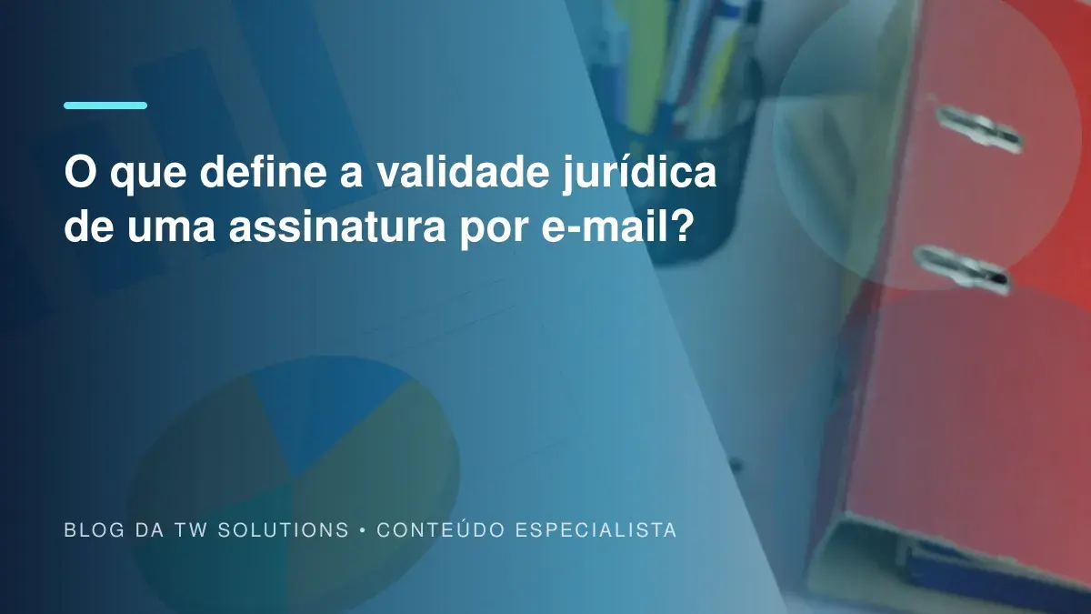 O que define a validade jurídica de uma assinatura por e-mail?