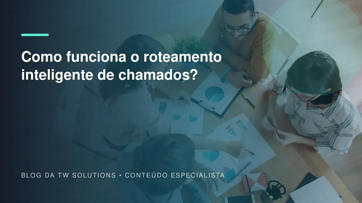 Como funciona o roteamento inteligente de chamados?