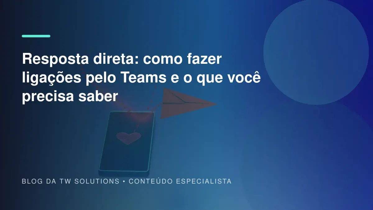 Resposta direta: como fazer ligações pelo Teams e o que você precisa saber