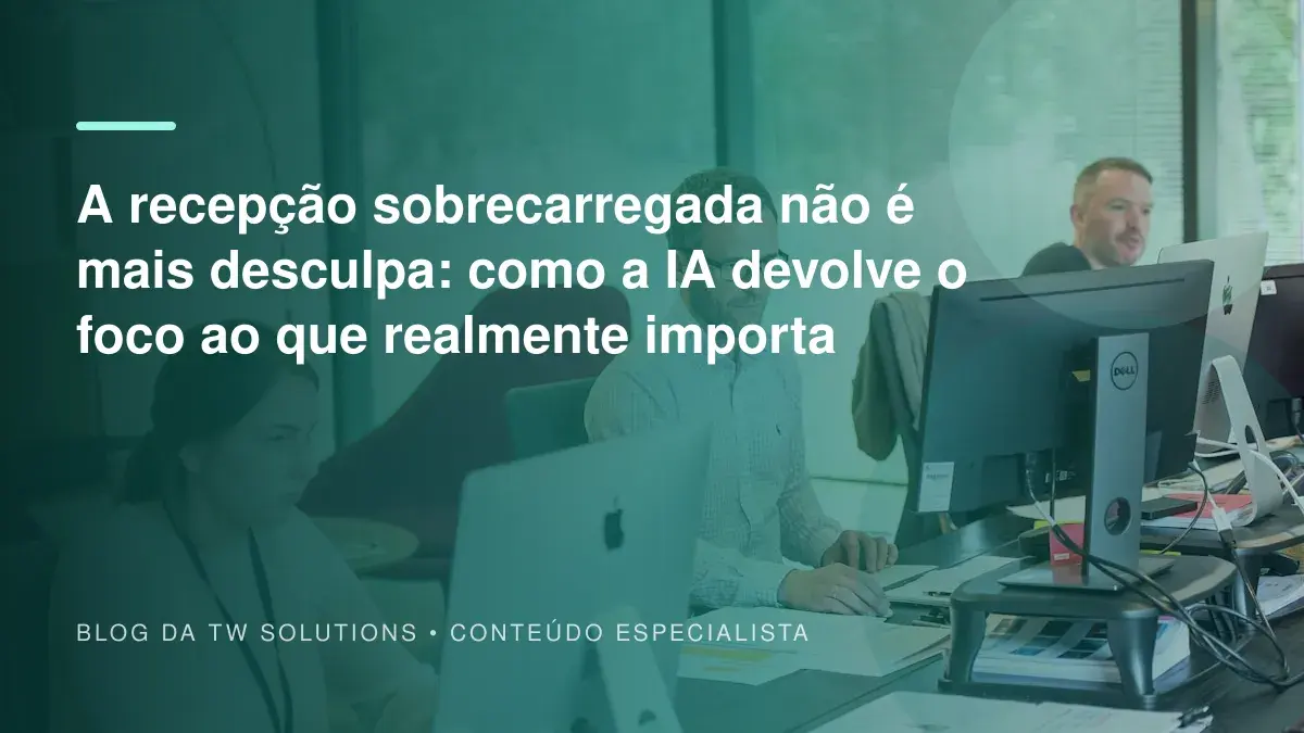 A recepção sobrecarregada não é mais desculpa: como a IA devolve o foco ao que realmente importa