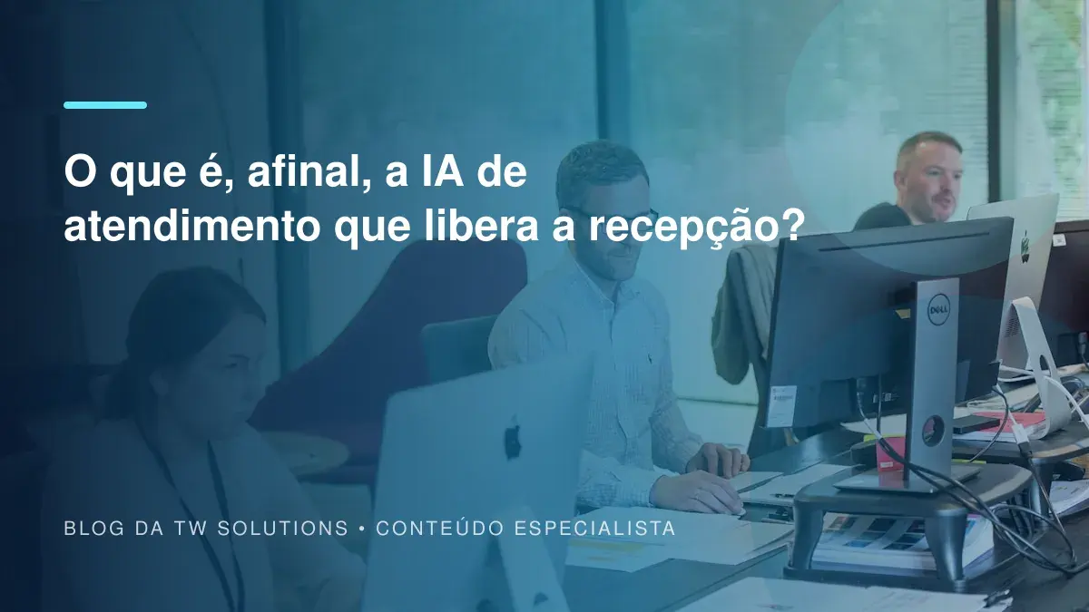 O que é, afinal, a IA de atendimento que libera a recepção?