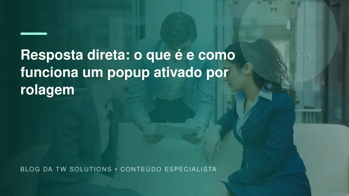 Resposta direta: o que é e como funciona um popup ativado por rolagem