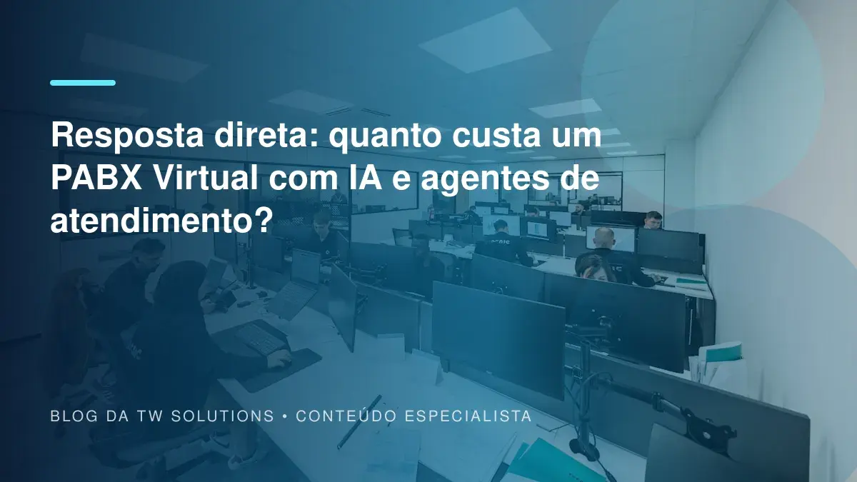 Resposta direta: quanto custa um PABX Virtual com IA e agentes de atendimento?