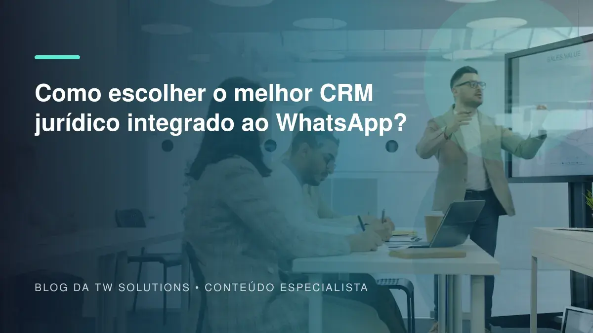 Como escolher o melhor CRM jurídico integrado ao WhatsApp?