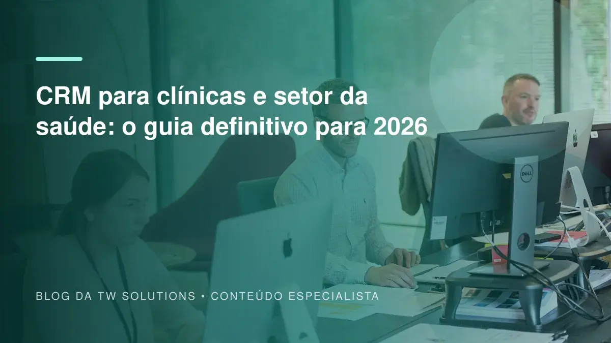CRM para clínicas e setor da saúde: o guia definitivo para 2026