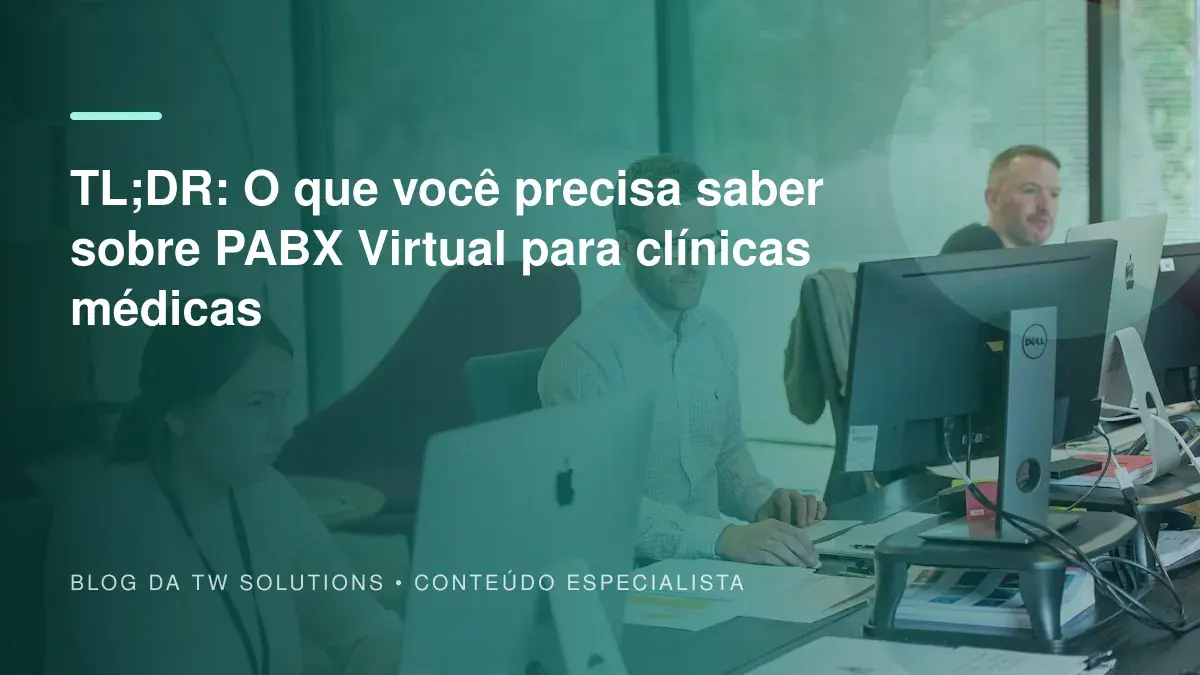 TL;DR: O que você precisa saber sobre PABX Virtual para clínicas médicas