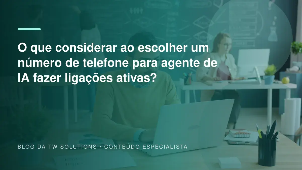 O que considerar ao escolher um número de telefone para agente de IA fazer ligações ativas?